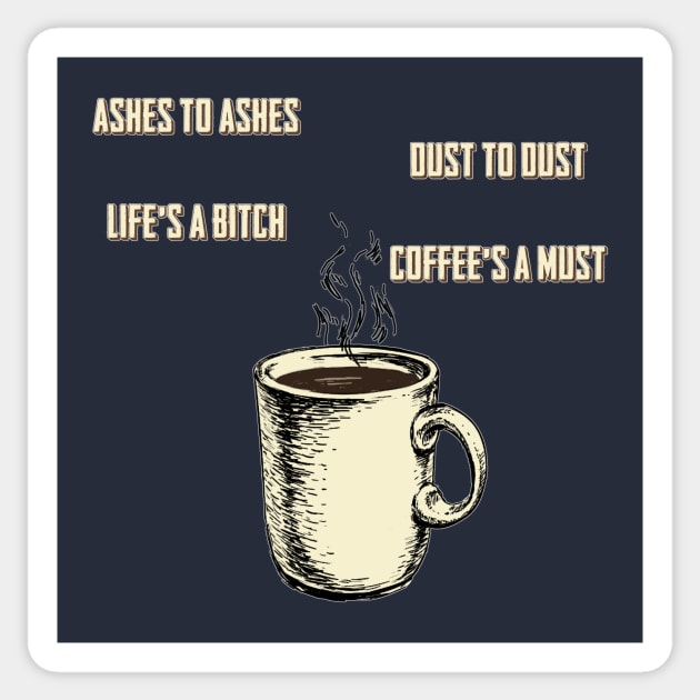 Coffee's a must Sticker by WickedNiceTees